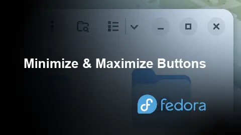 How to Enable Minimize and Maximize Buttons in Fedora 44 GNOME Desktop