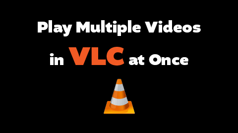 How to Play Multiple Videos at Once in VLC (2026)